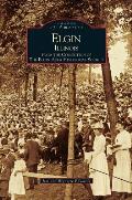 Elgin, Illinois: From the Collection of the Elgin Area Historical Society