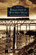 Railroads of Western Texas: San Antonio to El Paso