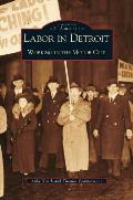 Labor in Detroit: Working in the Motor City