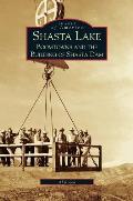 Shasta Lake: Boomtowns and the Building of the Shasta Dam
