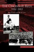 Cincinnati Reds: 1950-1985