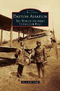 Dayton Aviation: The Wright Brothers to McCook Field