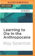 Learning to Die in the Anthropocene Reflections on the End of a Civilization