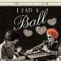 I Had a Ball: My Friendship with Lucille Ball Revised Edition