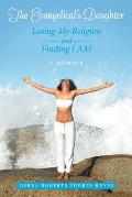 The Evangelical's Daughter: Losing My Religion and Finding I Am: a Memoir