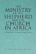 The Ministry of the Shepherd and the Church in Africa: A Cognitive Insight into the Pastoral Priorities of the Priest