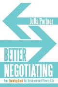Better Negotiating: Your Training Book for Business and Private Life