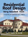 Residential Roof Design Using Autodesk(R) Revit(R): For Beginning and Experienced Revit(R) Designers