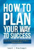 How to Plan Your Way to Success: Personal Financial Real Estate Business Health and Wellness