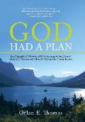 God Had a Plan: The Biographical Memoirs of God's Leading in the Lives of Orlan Earl Thomas and Marcella Evangeline Frisbie Thomas