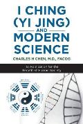 I Ching (Yi Jing) and Modern Science: Its Application for the Benefit of Human Society