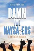 Damn the Naysayers: A Doctor'S Memoir