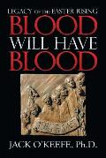 Legacy of the Easter Rising: Blood Will Have Blood