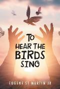 To Hear the Birds Sing