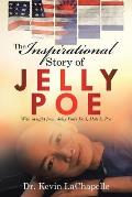 The Inspirational Story of Jelly Poe: With Insight from Jelly Poe'S Dad, Moh L. Poe