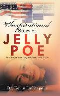 The Inspirational Story of Jelly Poe: With Insight from Jelly Poe'S Dad, Moh L. Poe