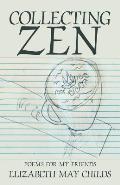 Collecting Zen: Poems for My Friends