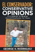 El Conservador: Conservative Opinions: An American of Mexican Descent Expresses His Views