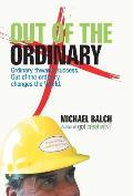 Out of the Ordinary: Ordinary Thwarts Success. Out-Of-The-Ordinary Changes the World.