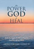 The Power of God to Heal: All the Healings in the Bible to Help You Heal Yourself and Others