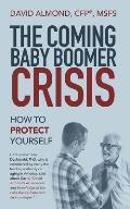 The Coming Baby Boomer Crisis: How to Protect Yourself