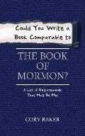 Could You Write a Book Comparable to the Book of Mormon?: A List of Requirements That Must Be Met