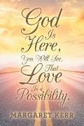 God Is Here, You Will See, That Love Is a Possibility.