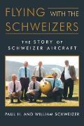 Flying with the Schweizers: The Story of Schweizer Aircraft