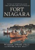 Fort Niagara: The Key to the Inland Oceans and the French Movement to Dominate North America