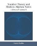 Number Theory and Modern Algebra Notes: A Personal Approach