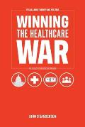 It's All About Money and Politics: Winning the Healthcare War: Your Guide to Healthcare Reform