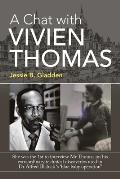 A Chat with Vivien Thomas: She Was the 1St to Interview Mr.Thomas on His Extraordinary Technical Discoveries Used in Dr Alfred Blalock 's 'Blue B