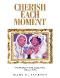 Cherish Each Moment: Poetry, Spoken Word, Inspirations, and Reflections