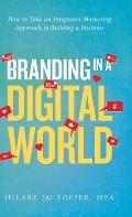 Branding in a Digital World: How to Take an Integrated Marketing Approach to Building a Business (2nd Edition)
