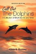 Call out the Dolphins: A Collection of Short Stories and Verse