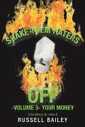 Shake Them Haters off -Volume 3- Your Money: $ Be Allergic to Broke $