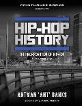 Hip-Hop History (Book 3 of 3): The Incorporation of Hip-Hop: Circa 2000 -2010