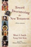 Toward Decentering The New Testament A Reintroduction