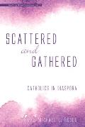 Scattered and Gathered: Catholics in Diaspora