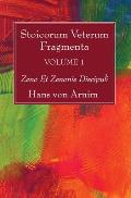 Stoicorum Veterum Fragmenta Volume 1: Zeno Et Zenonis Discipuli