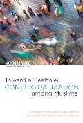 Toward a Healthier Contextualization among Muslims