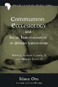 Communion Ecclesiology and Social Transformation in African Catholicism