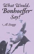 What Would Bonhoeffer Say?