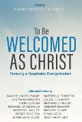To Be Welcomed as Christ: Pursuing a Hospitable Evangelicalism
