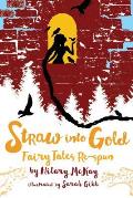 Straw Into Gold Fairy Tales Re Spun