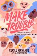 Make Trouble Young Readers Edition Standing Up Speaking Out & Finding the Courage to Lead