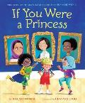 If You Were a Princess True Stories of Brave Leaders from Around the World