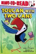 Toucan with Two Cans: Ready-To-Read Level 1
