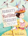 Harriet's Ruffled Feathers: The Woman Who Saved Millions of Birds