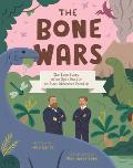 The Bone Wars: The True Story of an Epic Battle to Find Dinosaur Fossils